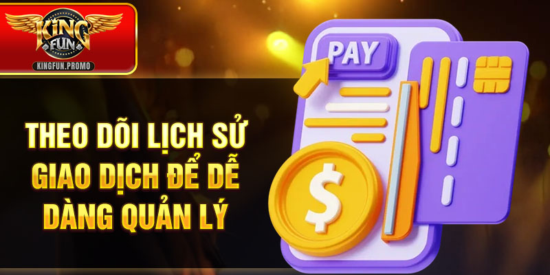 Theo dõi lịch sử giao dịch để dễ dàng quản lý