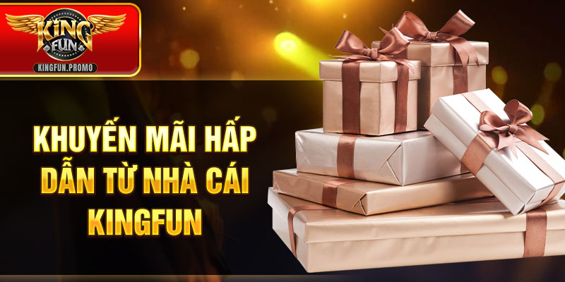Khuyến mãi hấp dẫn từ nhà cái Kingfun